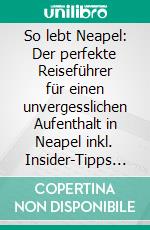 So lebt Neapel: Der perfekte Reiseführer für einen unvergesslichen Aufenthalt in Neapel inkl. Insider-Tipps und Packliste. E-book. Formato EPUB ebook