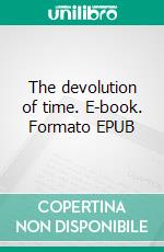 The devolution of time. E-book. Formato EPUB ebook