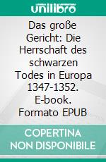 Das große Gericht: Die Herrschaft des schwarzen Todes in Europa 1347-1352. E-book. Formato EPUB ebook di Justus Friedrich Karl Hecker