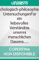 Psychologisch-philosophische UntersuchungenFür ein liebevolles Verständnis unseres menschlichen Daseins. E-book. Formato EPUB ebook