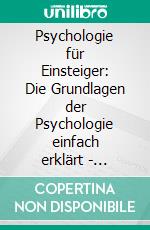 Psychologie für Einsteiger: Die Grundlagen der Psychologie einfach erklärt - Menschen verstehen und manipulieren. E-book. Formato EPUB ebook di Claudia Sonnenbeck