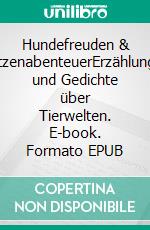 Hundefreuden & KatzenabenteuerErzählungen und Gedichte über Tierwelten. E-book. Formato EPUB ebook