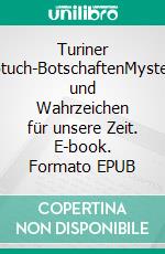 Turiner Grabtuch-BotschaftenMysterium und Wahrzeichen für unsere Zeit. E-book. Formato EPUB ebook di Gisela Heinz