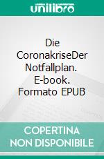 Die CoronakriseDer Notfallplan. E-book. Formato EPUB ebook di Thomas L. Strasser