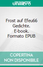 Frost auf Efeu66 Gedichte. E-book. Formato EPUB ebook