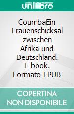 CoumbaEin Frauenschicksal zwischen Afrika und Deutschland. E-book. Formato EPUB ebook di Werner Albert Lucas