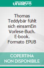 Thomas Teddybär fühlt sich einsamEin Vorlese-Buch. E-book. Formato EPUB ebook di Verena Gross