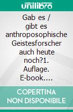 Gab es / gibt es anthroposophische Geistesforscher auch heute noch?1. Auflage. E-book. Formato EPUB ebook