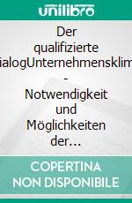 Der qualifizierte DialogUnternehmensklima - Notwendigkeit und Möglichkeiten der dauerhaften Veränderung. E-book. Formato EPUB ebook di Holger Przybyla