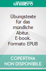 Übungstexte für das mündliche Abitur. E-book. Formato EPUB ebook