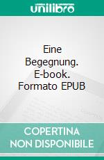 Eine Begegnung. E-book. Formato EPUB