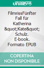 FilmrissFünfter Fall für Katherina &quot;Kate&quot; Schulz. E-book. Formato EPUB ebook