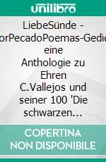 LiebeSünde - AmorPecadoPoemas-Gedichte eine Anthologie zu Ehren C.Vallejos und seiner 100 'Die schwarzen Boten'. E-book. Formato EPUB