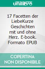 17 Facetten der LiebeKurze Geschichten mit und ohne Herz. E-book. Formato EPUB ebook di Althea Karoline Müller