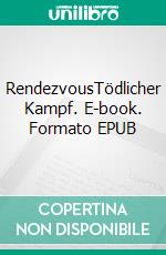 RendezvousTödlicher Kampf. E-book. Formato EPUB