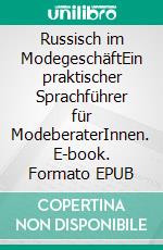 Russisch im ModegeschäftEin praktischer Sprachführer für ModeberaterInnen. E-book. Formato EPUB ebook di Oleksandra Vukalovic