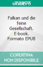 Falkan und die feine Gesellschaft. E-book. Formato EPUB ebook di Gerhard Krieg