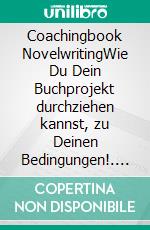 Coachingbook NovelwritingWie Du Dein Buchprojekt durchziehen kannst, zu Deinen Bedingungen!. E-book. Formato EPUB ebook