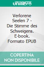 Verlorene Seelen 7 - Die Stimme des Schweigens. E-book. Formato EPUB ebook di Claudia Choate