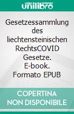 Gesetzessammlung des liechtensteinischen RechtsCOVID Gesetze. E-book. Formato EPUB ebook