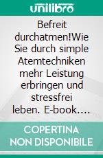 Befreit durchatmen!Wie Sie durch simple Atemtechniken mehr Leistung erbringen und stressfrei leben. E-book. Formato EPUB ebook di Saskia Driemel