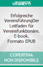 Erfolgreiche VereinsführungDer Leitfaden für Vereinsfunktionäre. E-book. Formato EPUB