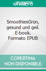 SmoothiesGrün, gesund und geil. E-book. Formato EPUB ebook di Dana Knechter