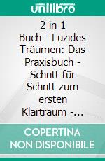2 in 1 Buch | Luzides Träumen: Das Praxisbuch - Schritt für Schritt zum ersten Klartraum | Enneagramm für Anfänger: Entdecke auf 9 Wegen deine verborgenen Ressourcen und Potenziale. E-book. Formato EPUB ebook