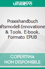 Praxishandbuch Geschäftsmodell-InnovationenTipps & Tools. E-book. Formato EPUB ebook