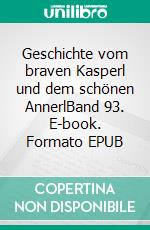 Geschichte vom braven Kasperl und dem schönen AnnerlBand 93. E-book. Formato EPUB ebook