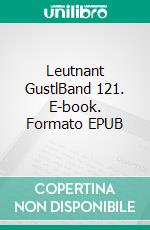 Leutnant GustlBand 121. E-book. Formato EPUB ebook di Arthur Schnitzler