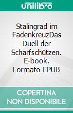 Stalingrad im FadenkreuzDas Duell der Scharfschützen. E-book. Formato EPUB ebook