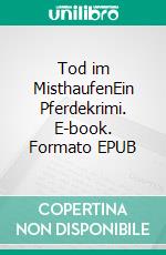 Tod im MisthaufenEin Pferdekrimi. E-book. Formato EPUB ebook