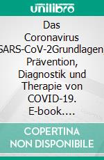 Das Coronavirus SARS-CoV-2Grundlagen, Prävention, Diagnostik und Therapie von COVID-19. E-book. Formato EPUB