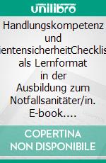 Handlungskompetenz und  PatientensicherheitChecklisten als Lernformat in der Ausbildung zum Notfallsanitäter/in. E-book. Formato EPUB ebook di Jörg Holländer