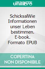 SchicksalWie Informationen unser Leben bestimmen. E-book. Formato EPUB ebook di Mathias Künlen