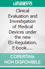 Clinical Evaluation and Investigation of Medical Devices under the new EU-Regulation. E-book. Formato EPUB ebook di Wolfgang Ecker