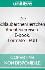 Die SchlaubärchenHerzchens Abenteuerreisen. E-book. Formato EPUB ebook