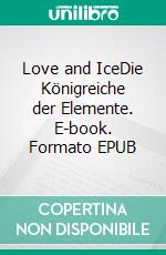 Love and IceDie Königreiche der Elemente. E-book. Formato EPUB ebook di Jessica Bichert