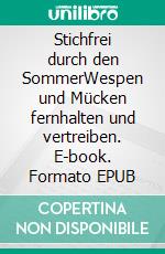 Stichfrei durch den SommerWespen und Mücken fernhalten und vertreiben. E-book. Formato EPUB ebook di Florian Flug