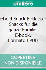 Siebold.Snack.Eckleckere Snacks für die ganze Familie. E-book. Formato EPUB