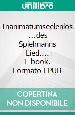 Inanimatumseelenlos   ...des Spielmanns Lied.... E-book. Formato EPUB ebook di Claus Funk