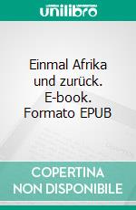 Einmal Afrika und zurück. E-book. Formato EPUB ebook di Florian Hess