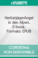 HerbstjägerAngst in den Alpen. E-book. Formato EPUB ebook di Klaus Horst