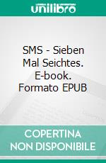 SMS - Sieben Mal Seichtes. E-book. Formato EPUB