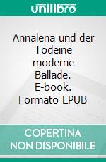 Annalena und der Todeine moderne Ballade. E-book. Formato EPUB ebook