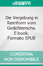 Die Vergebung in Reimform vom Gedichtemicha. E-book. Formato EPUB ebook