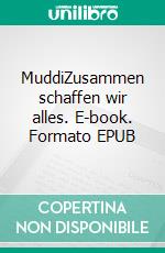 MuddiZusammen schaffen wir alles. E-book. Formato EPUB ebook