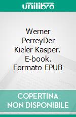Werner PerreyDer Kieler Kasper. E-book. Formato EPUB ebook