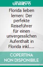 Florida lieben lernen: Der perfekte Reiseführer für einen unvergesslichen Aufenthalt in Florida inkl. Insider-Tipps und Packliste. E-book. Formato EPUB ebook di Judith Gabel